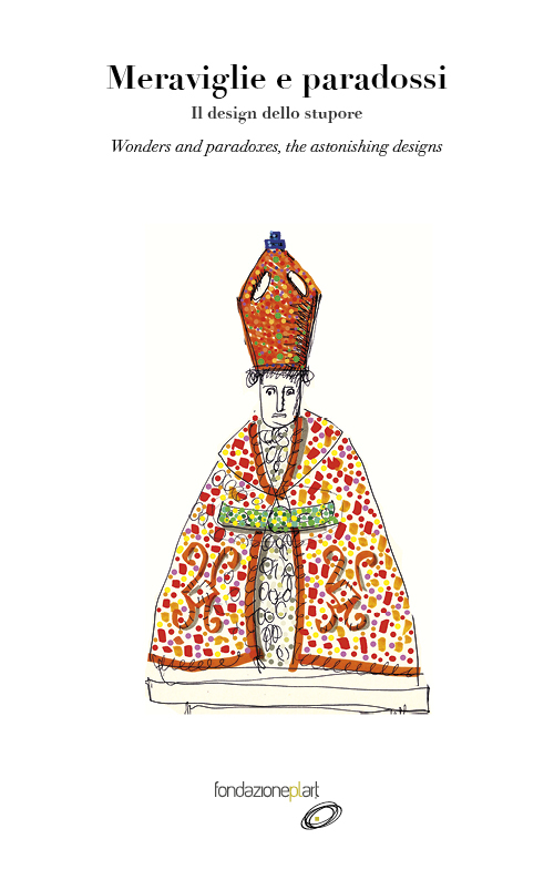 Meraviglie e paradossi. Il design dello stupore­Wonders and paradoxes. The astonishing designs