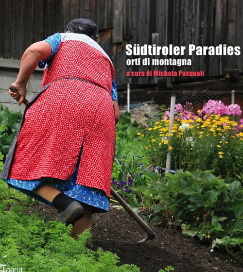 Südtiroler paradies. Orti di montagna