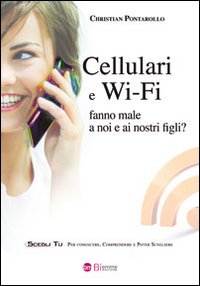 Cellulari e Wi-Fi fanno male a noi e ai nostri figli?