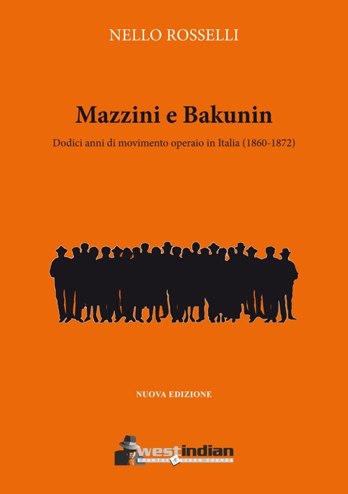 Mazzini e Bakunin. Dodici anni di movimento operaio in Italia (1860-1872)