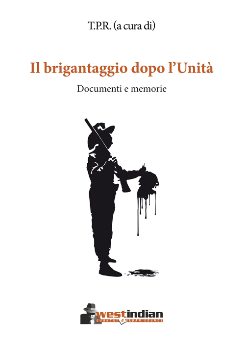 Il brigantaggio dopo l'Unità. Documenti e memorie