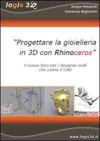 Progettare la gioielleria in 3D con Rhinoceros. Il nuovo libro per i designer orafi che usano il CAD