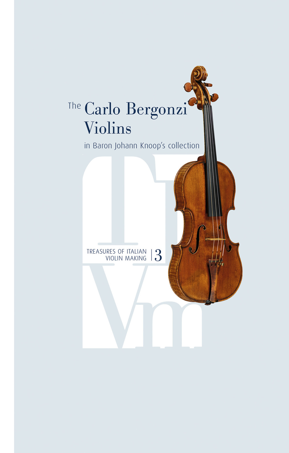 The Carlo Bergonzi Violins in Baron Johann Knoop's collection. Treasures of italian violin making. Vol. 3