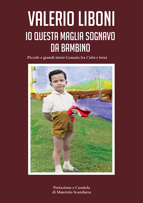 Io questa maglia sogno da bambino. Piccole e grandi storie Granata fra cielo e terra