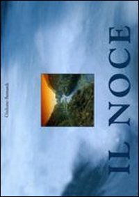 Il Noce. Il fiume Noce. Itinerario fotografico e storico dalle sorgenti fino all'Adige