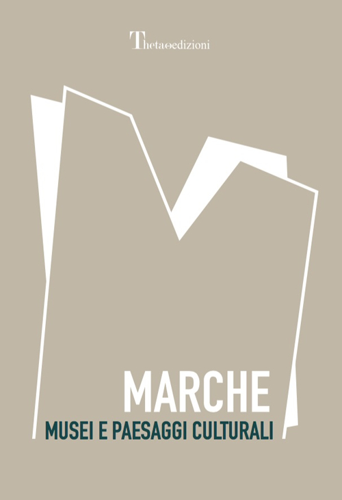 Marche. Musei e paesaggi culturali