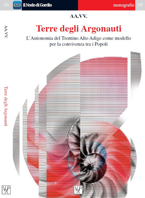 Terre degli argonauti. L’autonomia del Trentino Alto Adige come modello di convivenza tra i popoli. Ediz. italiana e inglese