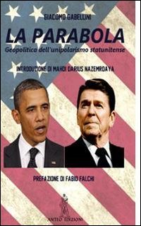 La parabola. Geopolitica dell'unipolarismo statunitense