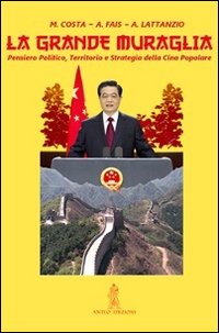 La grande muraglia. Pensiero politico, territorio e strategia della Cina popolare