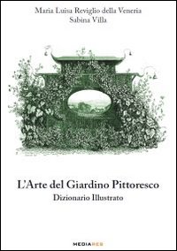 L'arte del giardino pittoresco. Dizionario illustrato