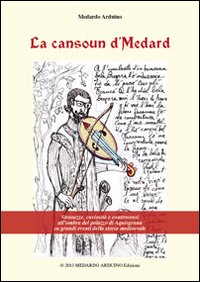La cansoun d'Medard. Stranezze, curiosità, e controsensi, all'ombra del palazzo di Aquisgrana sui grandi eventi della storia medioevale