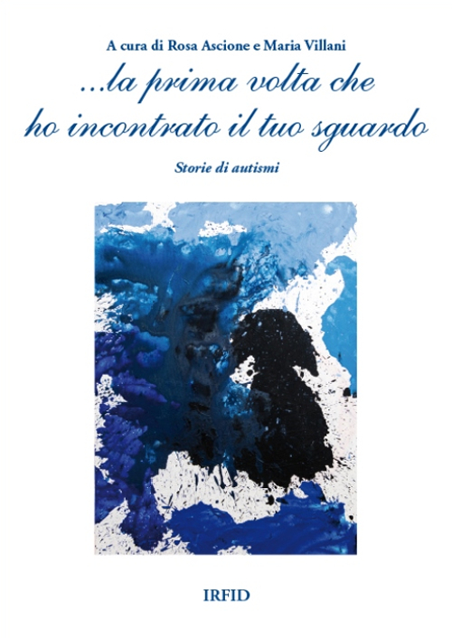 ... La prima volta che ho incontrato il tuo sguardo. Storie di autismi