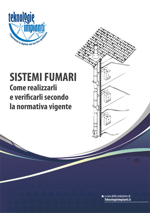 Sistemi fumari. Come realizzarli e verificarli secondo la normativa vigente
