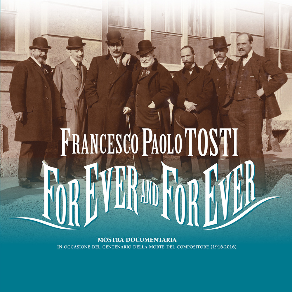 Francesco Paolo Tosti. For ever and for ever. Mostra documentaria nel centenario della morte