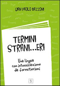 Termini strani... eri. Una lingua con intossicazioni da forestierismi