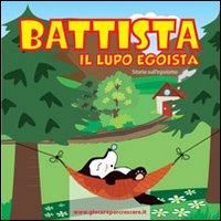 Battista il lupo egoista. Storia sull'egoismo