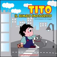 Tito il bimbo impaurito. Storia di paura e di coraggio