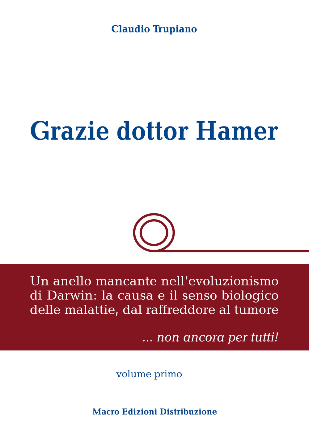 Grazie dottor Hamer. Vol. 1: Un anello mancante nell'evoluzionismo di Darwin: la causa e il senso biologico delle malattie, dal raffreddore al tumore