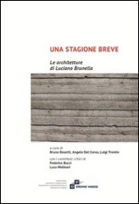 Una stagione breve. Le architetture di Luciano Brunella
