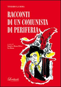 Tindaro La Rosa. Racconti di un comunista di periferia
