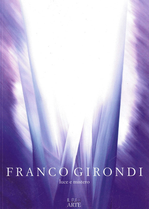 Franco Girondi. Luce e mistero