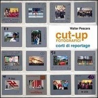 Cut-up fotografici. Corti di reportage