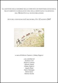 La gestione delle risorse nelle comunità di frontiera ecologica... Atti del Convegno (Carcoforo, 11-12 agosto 2007)