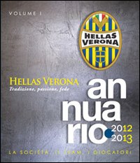 Annuario Hellas Verona 2012-2013. Vol. 1: La società, il team, i giocatori