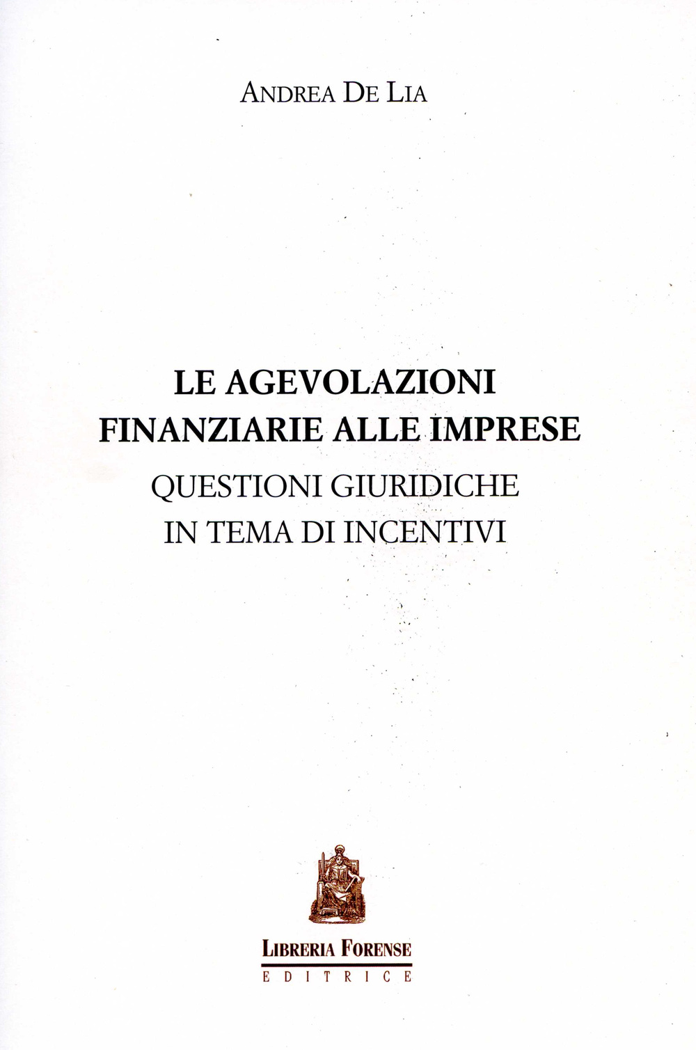 Le agevolazioni finanziarie alle imprese. Questioni giuridiche in tema di incentivi