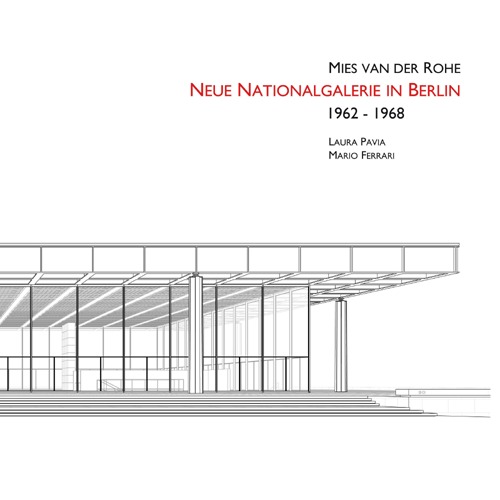 Ludwig Mies Van Der Rohe. Neue Nationalgalerie in Berlin 1962-1968