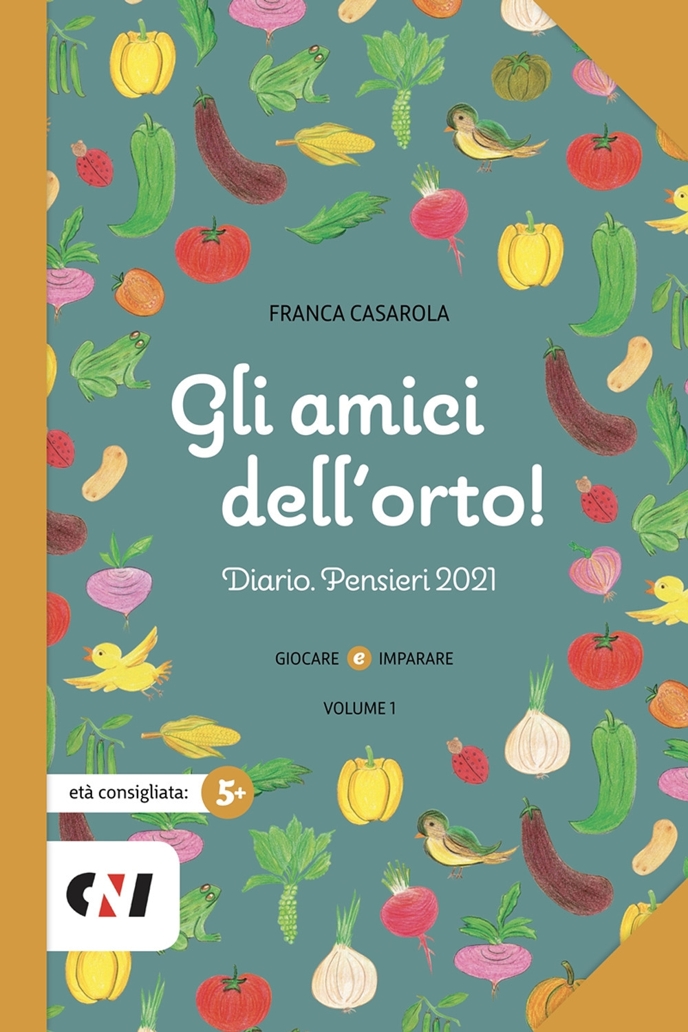 Gli amici dell'orto! Diario. Pensieri 2021. Vol. 1
