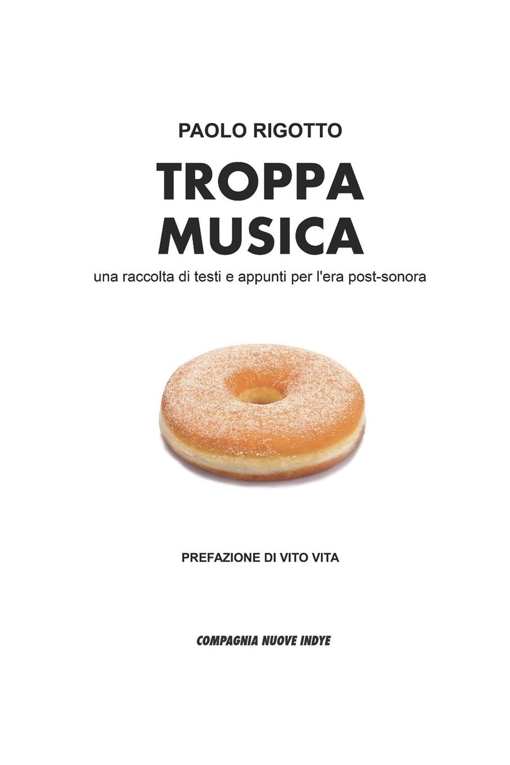 Troppa musica. Una raccolta di testi e appunti per l'era post-sonora