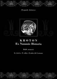 Kroton. Ex nummis historica. La storia, il culto, il mito di Crotone