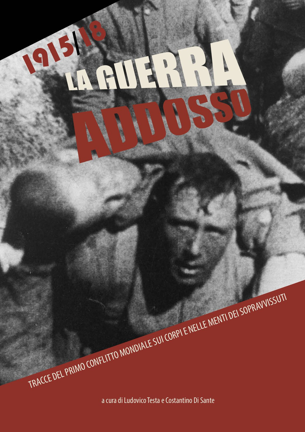 La guerra addosso. Tracce del primo conflitto mondiale sui corpi e nelle menti dei sopravvissuti