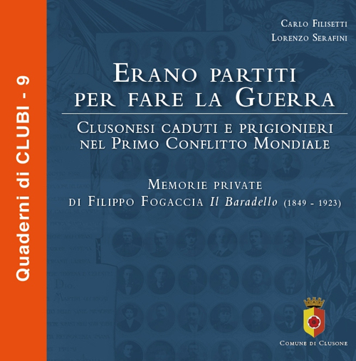 Erano partiti per fare la guerra. Clusonesi caduti e prigionieri nel Primo Conflitto Mondiale. Memorie private di Filippo Fogaccia il Baradello (1849-1923)