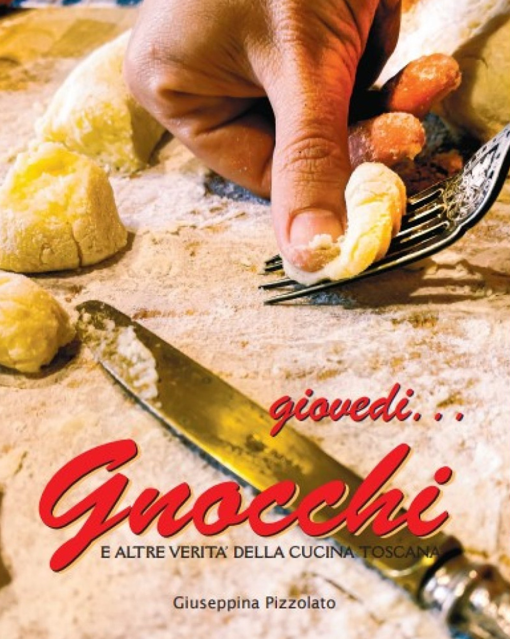Giovedì... gnocchi. E altre verità della cucina toscana