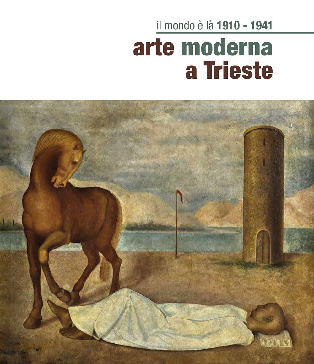Il mondo è là. Arte moderna a Trieste 1910-1941