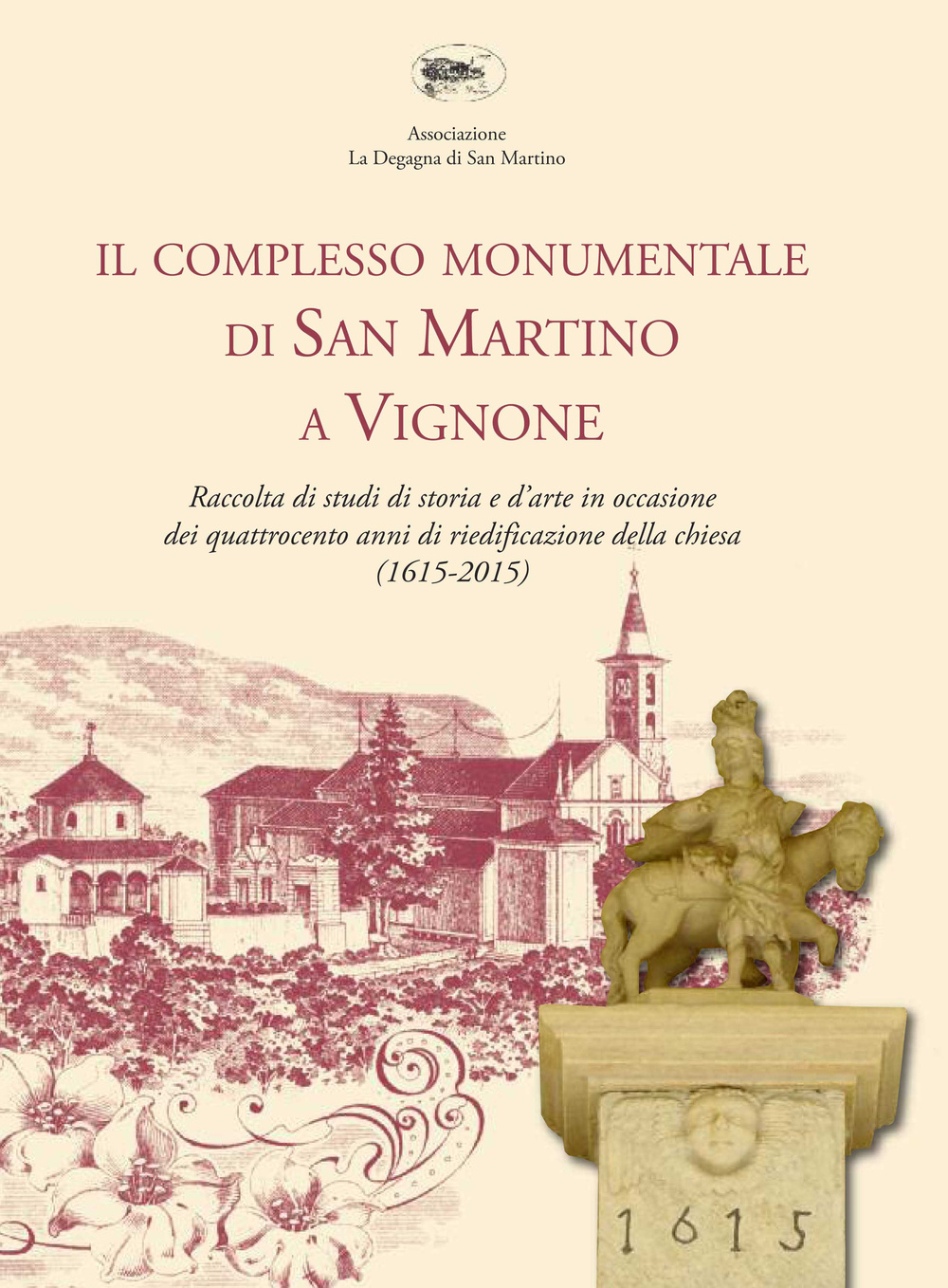 Il compleso monumentale di San Martino di Vignone. Raccolta di studi di storia e d'arte in occasione dei quattrocento anni di riedificazione della chiesa (1615-2015)