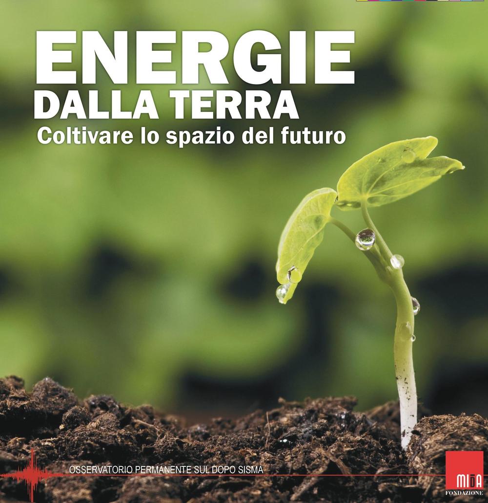 Energie dalla terra. Coltivare le spazio del futuro