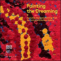Painting the dreaming. Australian aboriginal paintings from the central and western deserts