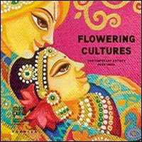 Flowering cultures. Contemporary astists from India