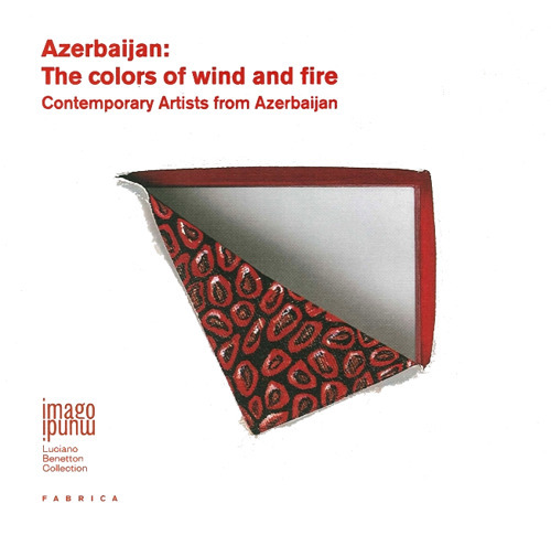 Azerbaijan. The colors of wind and fire. Contemporary artists from Azerbaijan