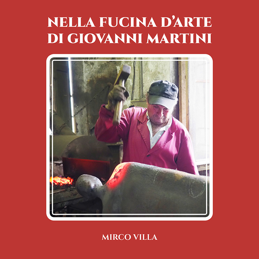 Nella fucina d’arte di Giovanni Martini