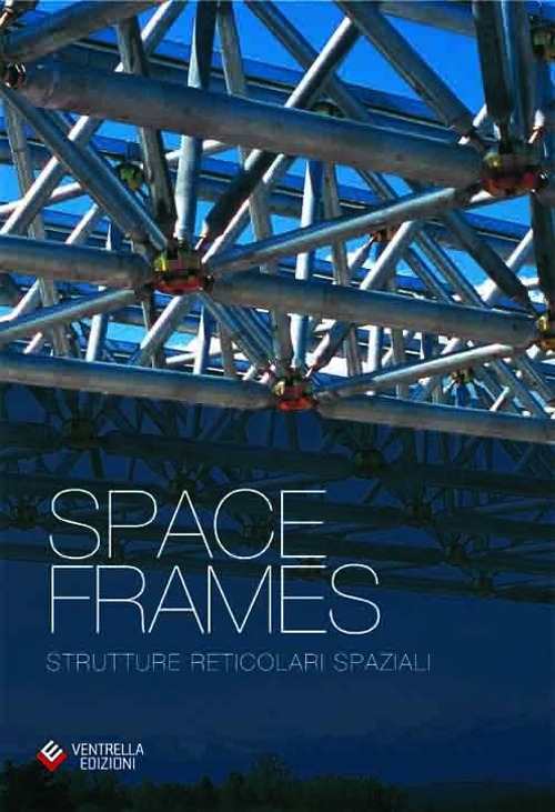 Space frames. Strutture reticolari spaziali. Ediz. inglese