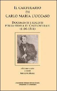 Il cartulario di Carlo Maria l'Occaso. Documenti e regesti per la storia di Castrovillari (1100-1561). Testo latino a fronte