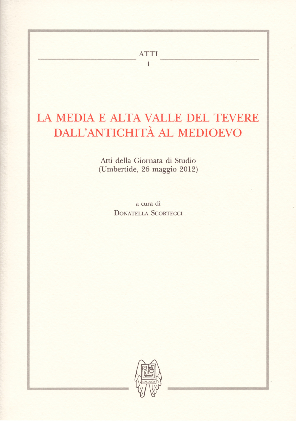 La media e alta Valle del Tevere dall'antichità al medioevo. Atti della Giornata di studio (Umbertide, 26 maggio 2012)