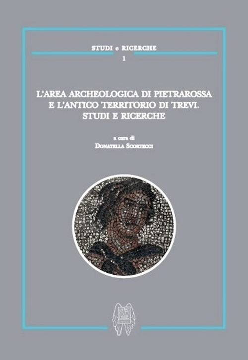 L'area archeologica di Pietrarossa e l'antico territorio di Trevi. Studi e ricerche