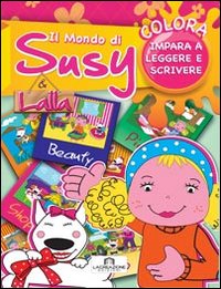 Il mondo di Susy e Lalla. Colora e impara a leggere e scrivere