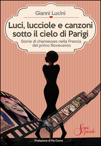 Luci, lucciole e canzoni sotto il cielo di Parigi. Storie di chanteuses nella Francia del primo Novecento