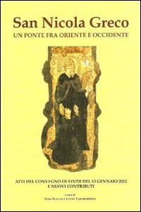 San Nicola greco. Un ponte fra oriente e occidente. Atti del Convegno di studi (13 gennaio 2012) e nuovi contributi